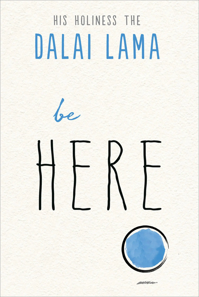 Be Here by The Daliai Lama
