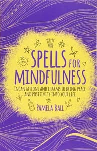 Spells for Mindfulness - Incantations and Charms to Bring Peace and Positivity into Your Life - Not Every Libra