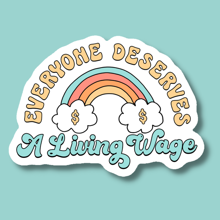 Everyone Deserves a Living Wage Sticker