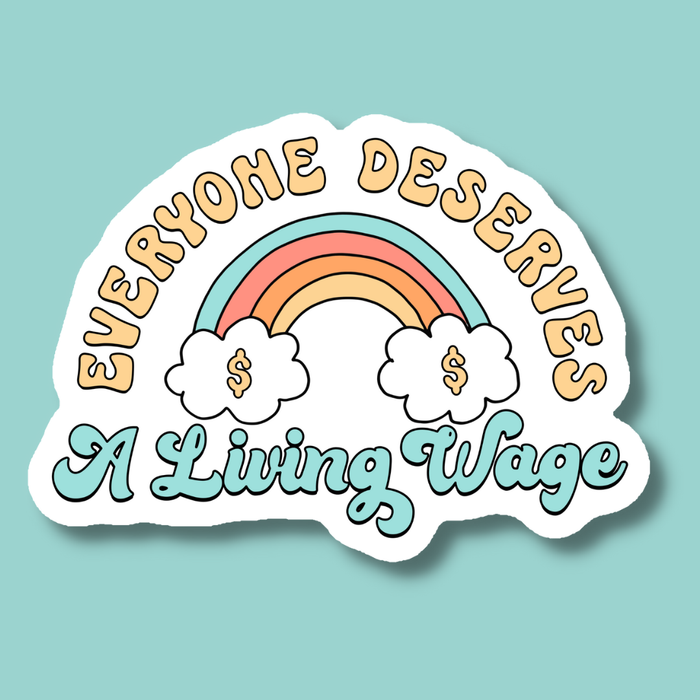 Everyone Deserves a Living Wage Sticker - Not Every Libra