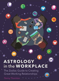 Astrology in the Workplace: The Zodiac Guide to Creating Great Working Relationships - Not Every Libra