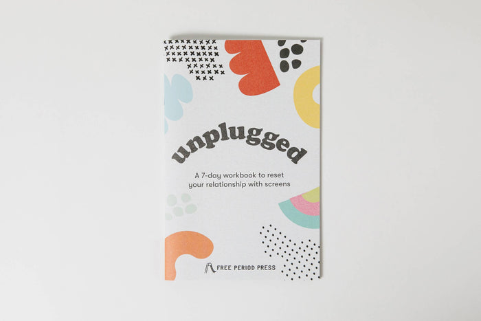 Free Period Press - Unplugged: A Workbook to Reset Your Relationship w/ Screens